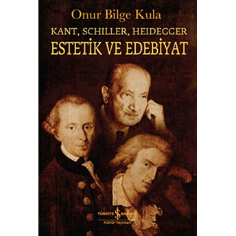 Kant-Schiller- Heidegger Estetik Ve Edebiyat Onur Bilge Kula