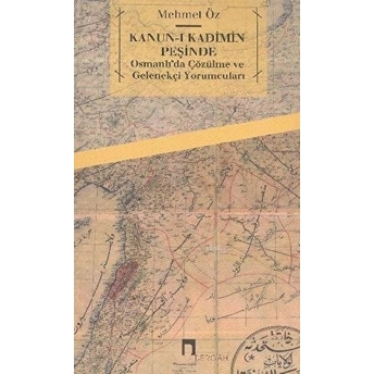 Kanun-I Kadimin Peşinde - Osmanlıda Çözülme Ve Gelenekçi Yorumcuları Mehmet Öz