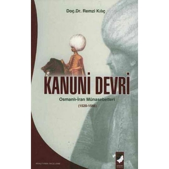 Kanuni Devri Osmanlı-Iran Münasebetleri (1520-1566) Remzi Kılıç