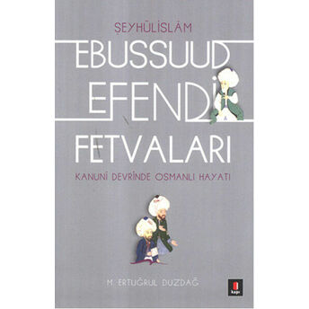 Kanuni Devri Şeyhülislamı Ebussuud Efendi Fetvaları M. Ertuğrul Düzdağ