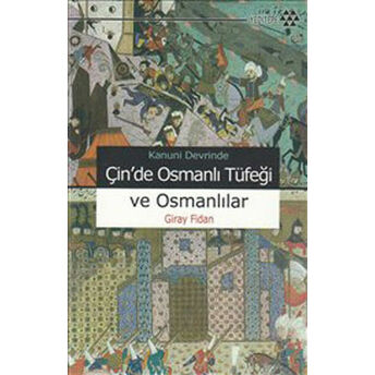 Kanuni Devrinde Çin’de Osmanlı Tüfeği Ve Osmanlılar Giray Fidan