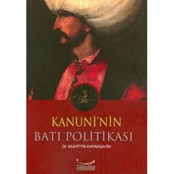 Kanuni´nin Batı Politikası Muhittin Kapanşahin