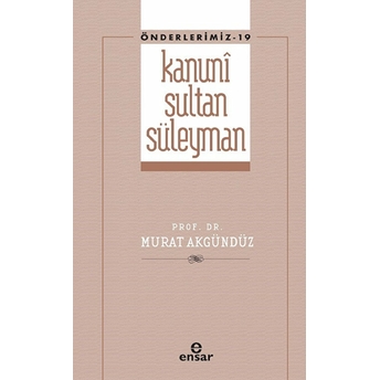 Kanuni Sultan Süleyman (Önderlermiz 19) Murat Akgündüz