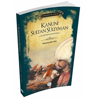 Kanuni Sultan Süleyman - Padişahlar Serisi Ahmet Seyrek