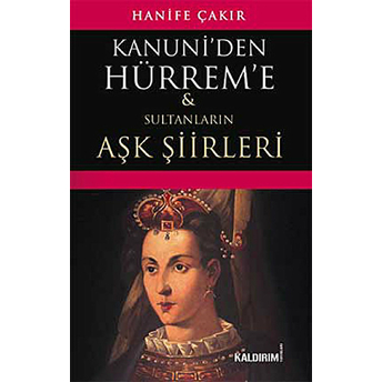 Kanuni'den Hürrem'e Sultanların Aşk Şiirleri Hanife Çakır