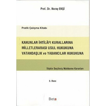 Kanunlar Ihtilafı Kurallarına Milletlerarası Usul Hukukuna Vatandaşlık Ve Yabancılar Hukukuna Ilişkin Seçilmiş Mahkeme Kararları Nuray Ekşi