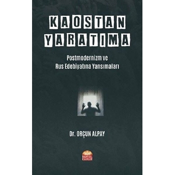 Kaostan Yaratıma: Postmodernizm Ve Rus Edebiyatına Yansımaları