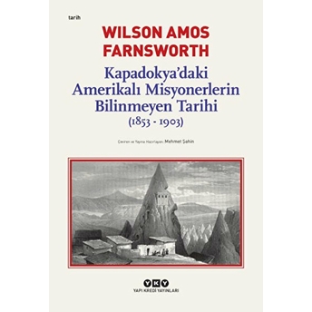 Kapadokya’daki Amerikalı Misyonerlerin Bilinmeyen Tarihi 1853-1903 Wilson Amos Farnsworth