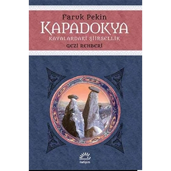 Kapadokya - Kayalardaki Şiirsellik Gezi Rehberi Faruk Pekin