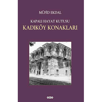 Kapalı Hayat Kutusu: Kadıköy Konakları Müfid Ekdal