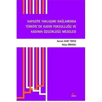 Kapasite Yaklaşımı Bağlamında Türkiye'de Kadın Yoksulluğu Ve Kadının Özgürlüğü Meselesi Senem Kurt Topuz