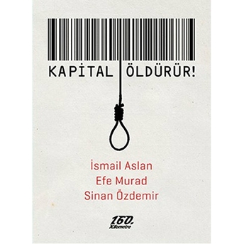 Kapital Öldürür! Ismail Aslan