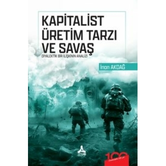 Kapitalist Üretim Tarzı Ve Savaş Diyalektik Bir Ilişkinin Analizi Inan Akdağ