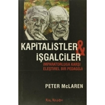 Kapitalistler Ve Işgalciler Imparatorluğa Karşı Eleştirel Bir Pedagoji Peter Mclaren