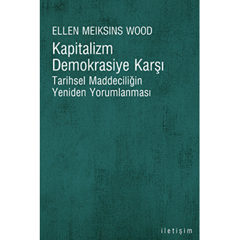 Kapitalizm Demokrasiye Karşı Ellen Meiksins Wood