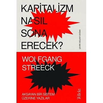 Kapitalizm Nasıl Sona Erecek ? - Aksayan Bir Sistem Üzerine Yazılar Wolfgang Streeck