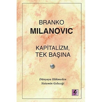 Kapitalizm, Tek Başına Branko Milanovic