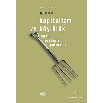 Kapitalizm Ve Köylülük-Ağalar, Üretenler, Patronlar Oya Köymen