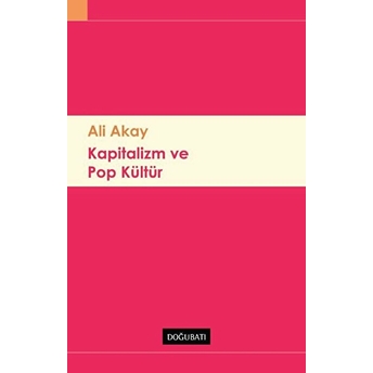 Kapitalizm Ve Pop Kültür Ali Akay