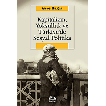 Kapitalizm, Yoksulluk Ve Türkiye'de Sosyal Politika Ayşe Buğra