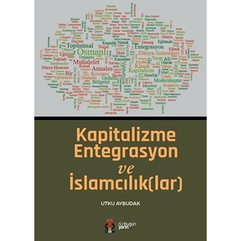 Kapitalizme Entegrasyon Ve Islamcılık(Lar) Utku Aybudak