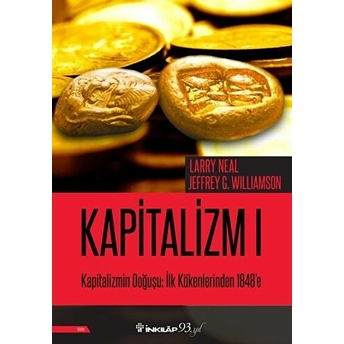 Kapitalizmin Doğuşu: Ilk Kökenlerinden 1848'E - Kapitalizm 1 Larry Neal, Jeffrey G. Williamson