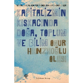 Kapitalizmin Kıskacında Doğa, Toplum Ve Bilim - Onur Hamzaoğlu Olayı Erkin Başer