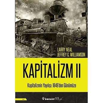 Kapitalizmin Yayılışı: 1848'Den Günümüze - Kapitalizm 2 Larry Neal, Jeffrey G. Williamson