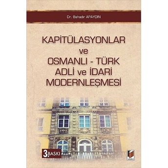 Kapitülasyonlar Ve Osmanlı - Türk Adli Ve Idari Modernleşmesi