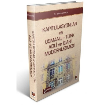 Kapitülasyonlar Ve Osmanlı - Türk Adli Ve Idari Modernleşmesi Bahadır Apaydın