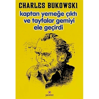 Kaptan Yemeğe Çıktı Ve Tayfalar Gemiyi Ele Geçirdi Charles Bukowski