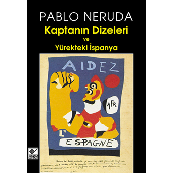 Kaptanın Dizeleri Ve Yürekteki Ispanya Pablo Neruda