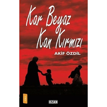 Kar Beyaz Kan Kırmızı Akif Özdil