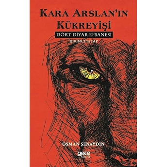 Kara Arslan’ın Kükreyişi - Dört Diyar Efsanesi 1. Kitap - Osman Şenaydın