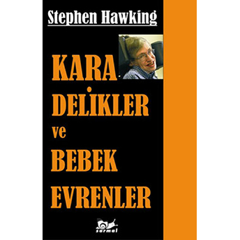 Kara Delikler Ve Bebek Evrenler Stephen W. Hawking