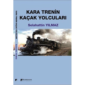 Kara Trenin Kaçak Yolcuları Selahattin Yılmaz