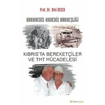 Karadeniz-Akdeniz Kardeşliği Kıbrıs’ta Bereketçiler Ve Tmt Mücadelesi - Ulvi Keser