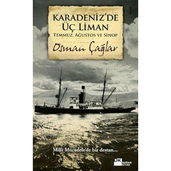 Karadeniz’de Üç Liman Temmuz, Ağustos Ve Sinop Osman Çağlar