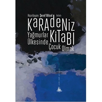 Karadeniz Kitabı - Yağmurlar Ülkesinde Çocuk Olmak Şeref Bilsel