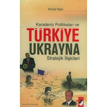 Karadeniz Politikaları Ve Türkiye-Ukrayna Stratejik Ilişkileri Kemal Olçar