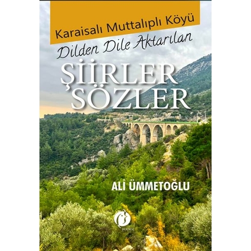 Karaisalı Muttalıplı Köyü Dilden Dile Aktarılan Şiirler Sözler Ali Ümmetoğlu