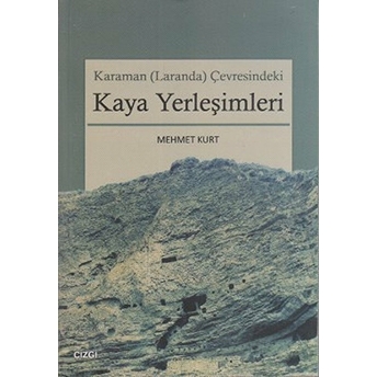 Karaman (Laranda) Çevresindeki Kaya Yerleşimleri Mehmet Kurt