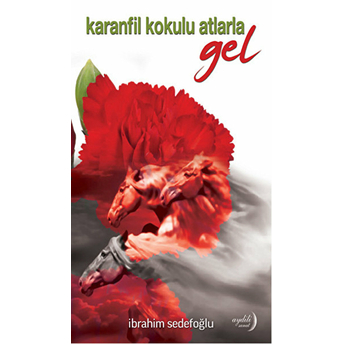 Karanfil Kokulu Atlarla Gel Ibrahim Sedefoğlu