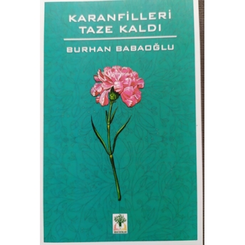 Karanfilleri Taze Kaldı Burhan Babaoğlu