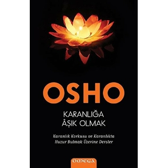 Karanlığa Âşık Olmak - Karanlık Korkusu Ve Karanlıkta Huzur Bulmak Üzerine Dersler Osho