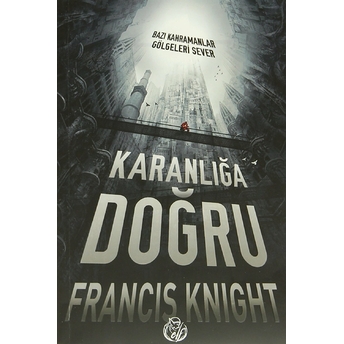 Karanlığa Doğru Bazı Kahramanlar Gölgeleri Sever Francis Knight