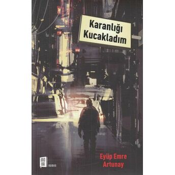 Karanlığı Kucakladım Eyüp Emre Artunay