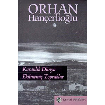 Karanlık Dünya Ekilmemiş Topraklar Orhan Hançerlioğlu