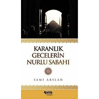 Karanlık Gecelerin Nurlu Sabahı Sami Arslan