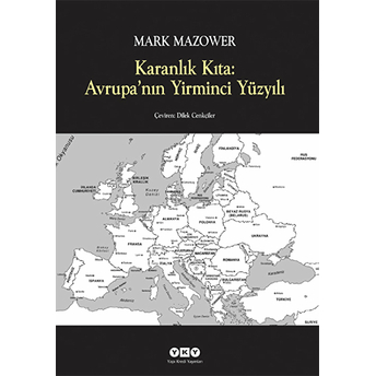 Karanlık Kıta: Avrupa’nın Yirminci Yüzyılı Mark Mazower